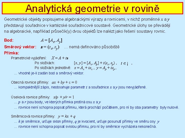 Analytická geometrie v rovině Geometrické objekty popisujeme algebraickými výrazy a rovnicemi, v nichž proměnné