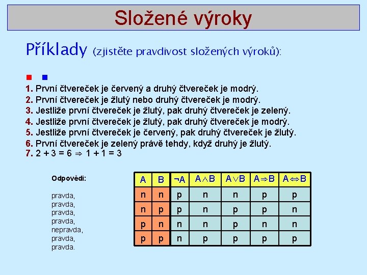 Složené výroky Příklady (zjistěte pravdivost složených výroků): n n 1. První čtvereček je červený