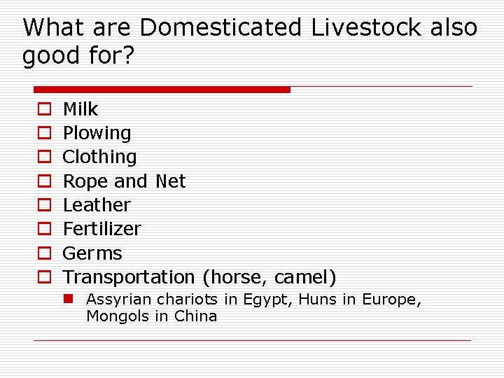 What are Domesticated Livestock also good for? o o o o Milk Plowing Clothing