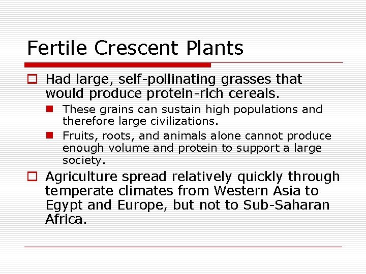 Fertile Crescent Plants o Had large, self-pollinating grasses that would produce protein-rich cereals. n