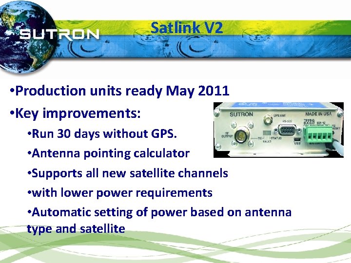 Satlink V 2 • Production units ready May 2011 • Key improvements: • Run