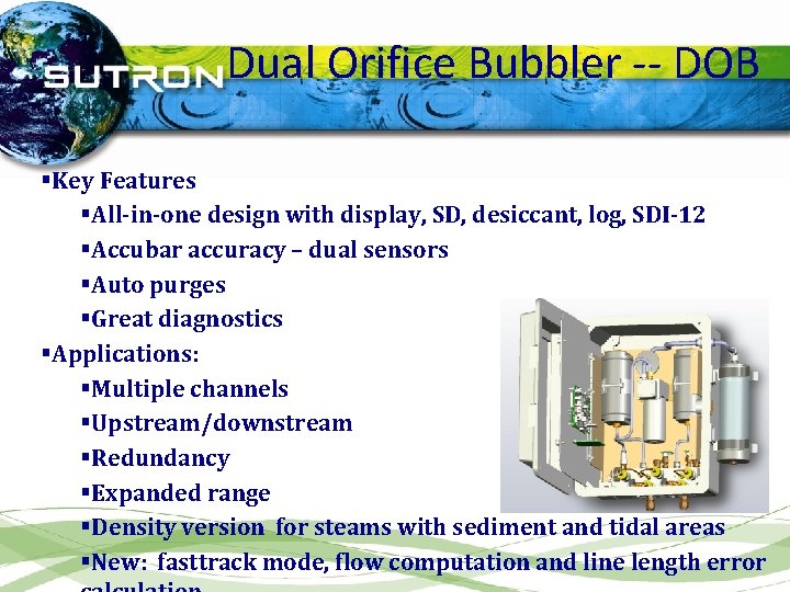 Dual Orifice Bubbler -- DOB §Key Features §All-in-one design with display, SD, desiccant, log,