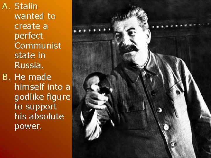 A. Stalin wanted to create a perfect Communist state in Russia. B. He made