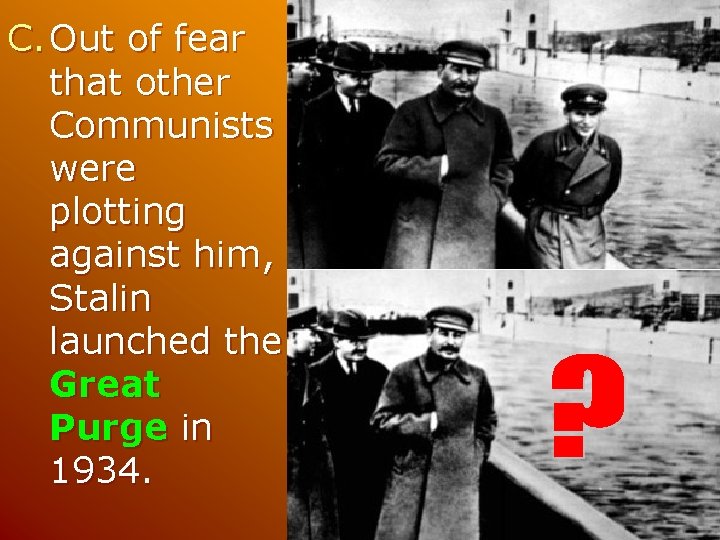 C. Out of fear that other Communists were plotting against him, Stalin launched the