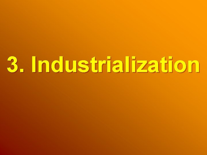 3. Industrialization 