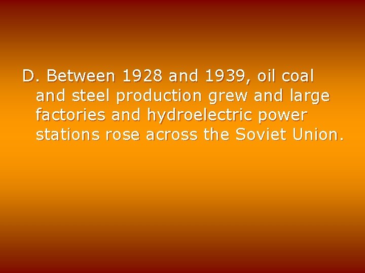 D. Between 1928 and 1939, oil coal and steel production grew and large factories