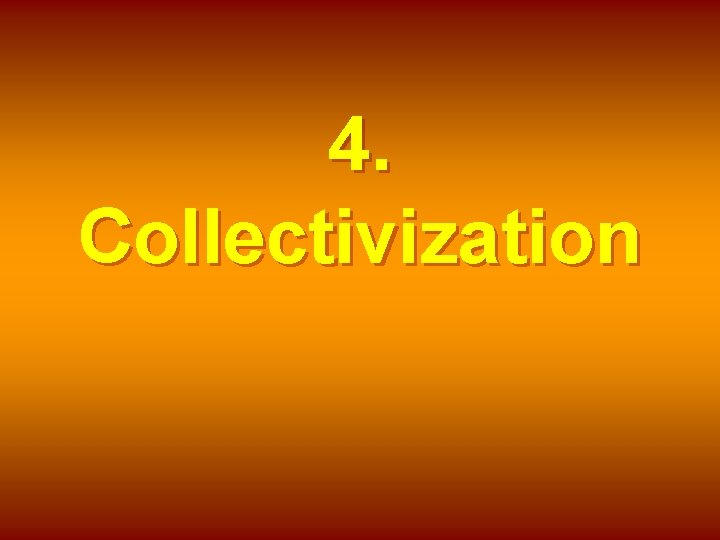 4. Collectivization 