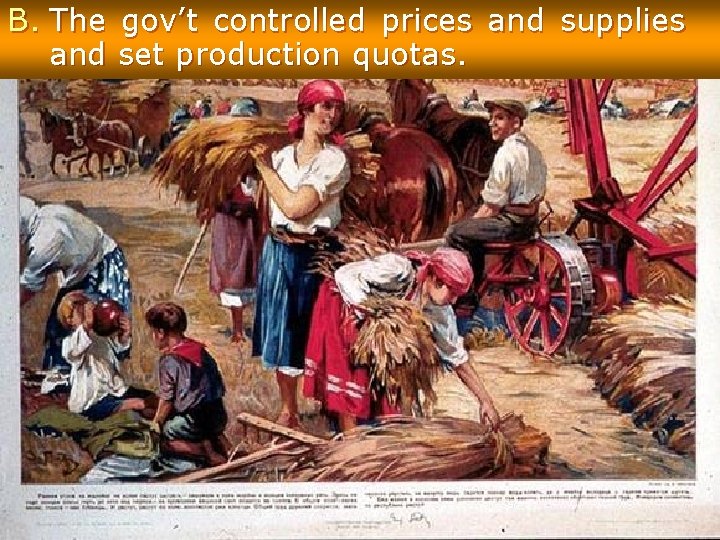 B. The gov’t controlled prices and supplies and set production quotas. 