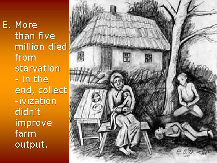 E. More than five million died from starvation - in the end, collect -ivization