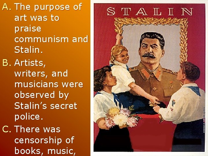 A. The purpose of art was to praise communism and Stalin. B. Artists, writers,