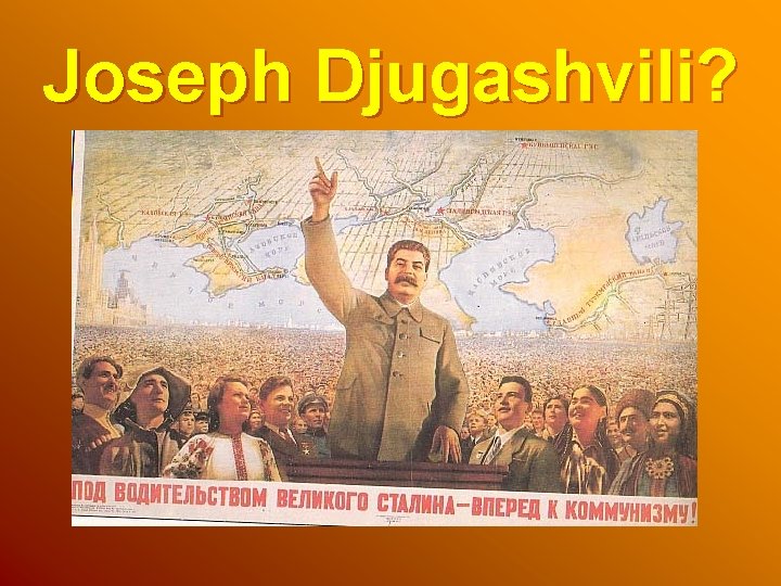 Joseph Djugashvili? 