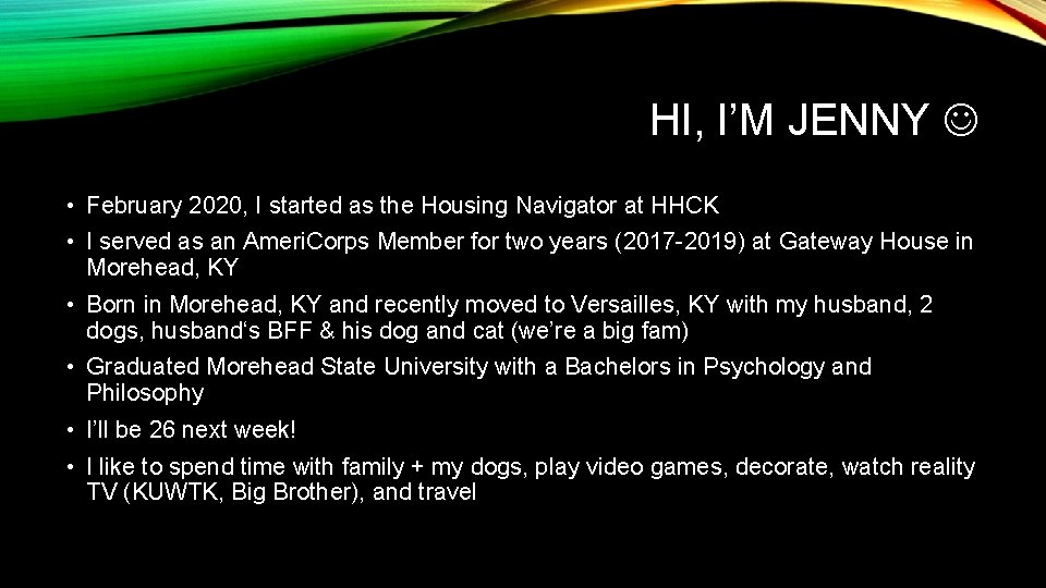 HI, I’M JENNY • February 2020, I started as the Housing Navigator at HHCK