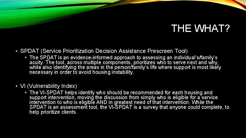 THE WHAT? • SPDAT (Service Prioritization Decision Assistance Prescreen Tool) • The SPDAT is