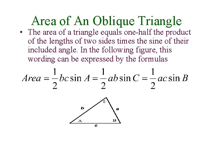 Area of An Oblique Triangle • The area of a triangle equals one-half the