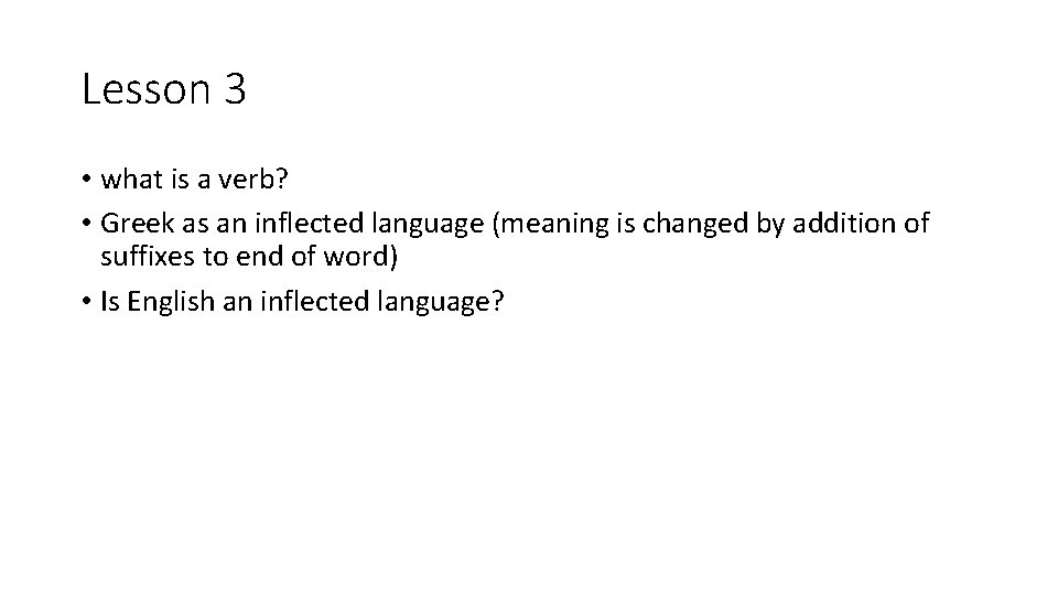 Lesson 3 • what is a verb? • Greek as an inflected language (meaning