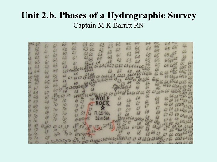 Unit 2. b. Phases of a Hydrographic Survey Captain M K Barritt RN 