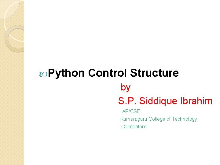  Python Control Structure by S. P. Siddique Ibrahim AP/CSE Kumaraguru College of Technology