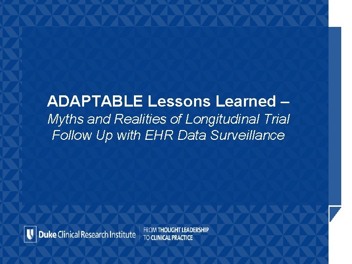 ADAPTABLE Lessons Learned – Myths and Realities of Longitudinal Trial Follow Up with EHR