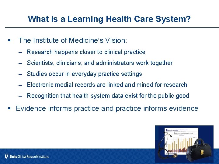 What is a Learning Health Care System? § The Institute of Medicine’s Vision: –