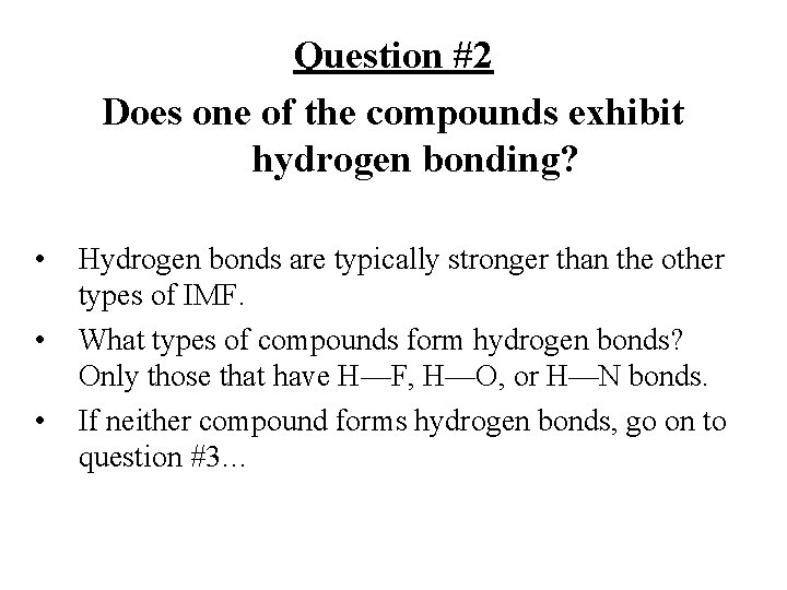 Question #2 Does one of the compounds exhibit hydrogen bonding? • • • Hydrogen Question #2 Does one of the compounds exhibit hydrogen bonding? • • • Hydrogen