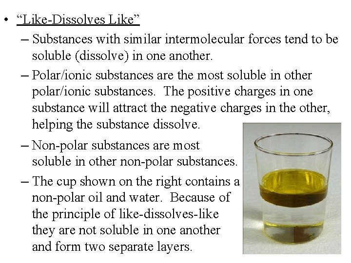 • “Like-Dissolves Like” – Substances with similar intermolecular forces tend to be soluble • “Like-Dissolves Like” – Substances with similar intermolecular forces tend to be soluble