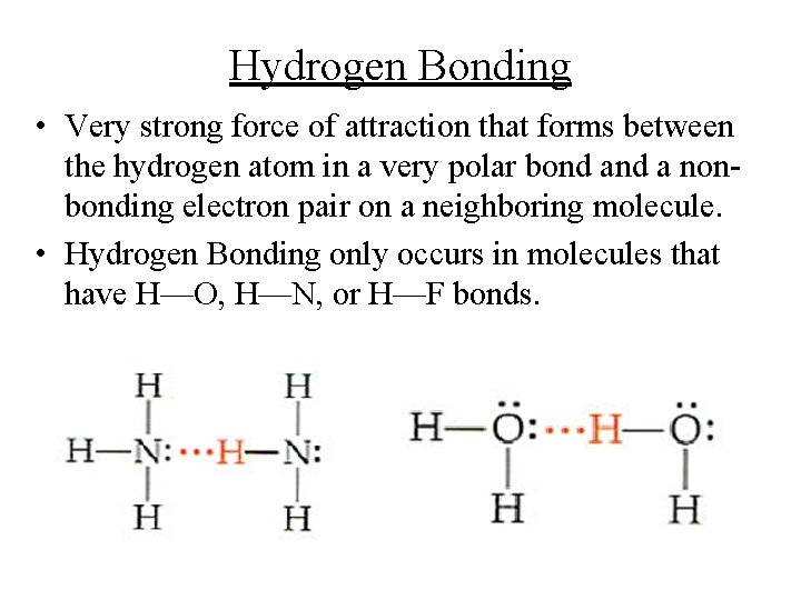 Hydrogen Bonding • Very strong force of attraction that forms between the hydrogen atom Hydrogen Bonding • Very strong force of attraction that forms between the hydrogen atom