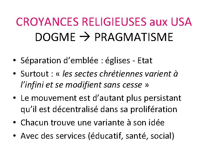 CROYANCES RELIGIEUSES aux USA DOGME PRAGMATISME • Séparation d’emblée : églises - Etat •