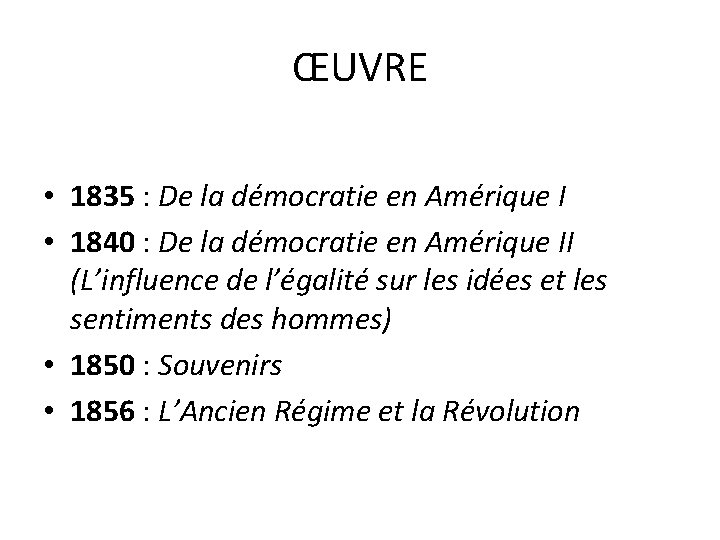 ŒUVRE • 1835 : De la démocratie en Amérique I • 1840 : De