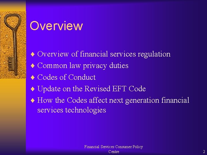 Overview ¨ Overview of financial services regulation ¨ Common law privacy duties ¨ Codes