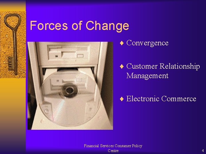 Forces of Change ¨ Convergence ¨ Customer Relationship Management ¨ Electronic Commerce Financial Services