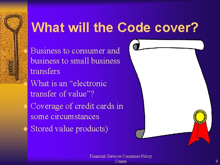 What will the Code cover? ¨ Business to consumer and business to small business