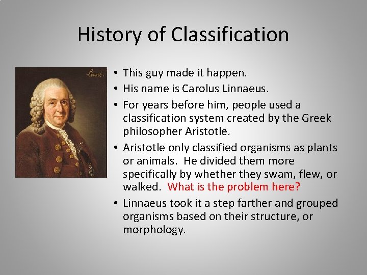 History of Classification • This guy made it happen. • His name is Carolus