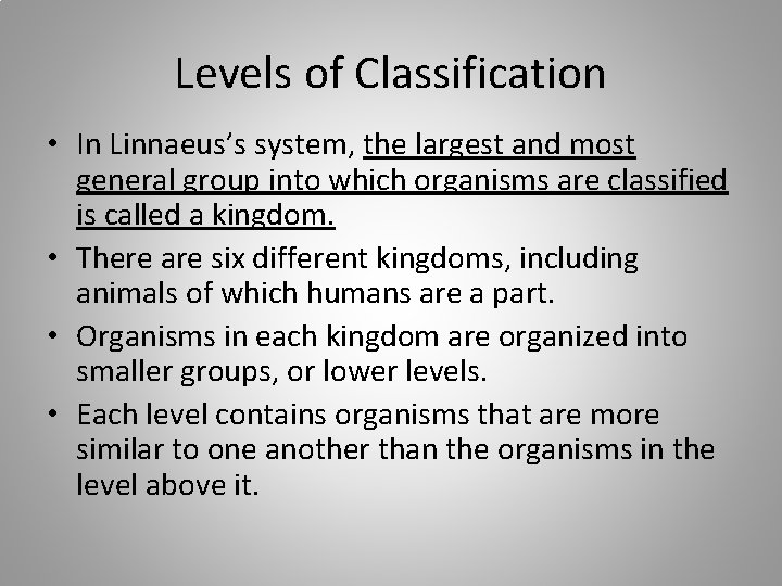 Levels of Classification • In Linnaeus’s system, the largest and most general group into