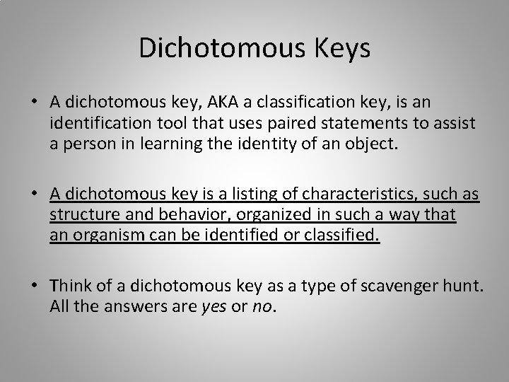 Dichotomous Keys • A dichotomous key, AKA a classification key, is an identification tool