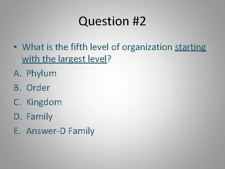 Question #2 • What is the fifth level of organization starting with the largest
