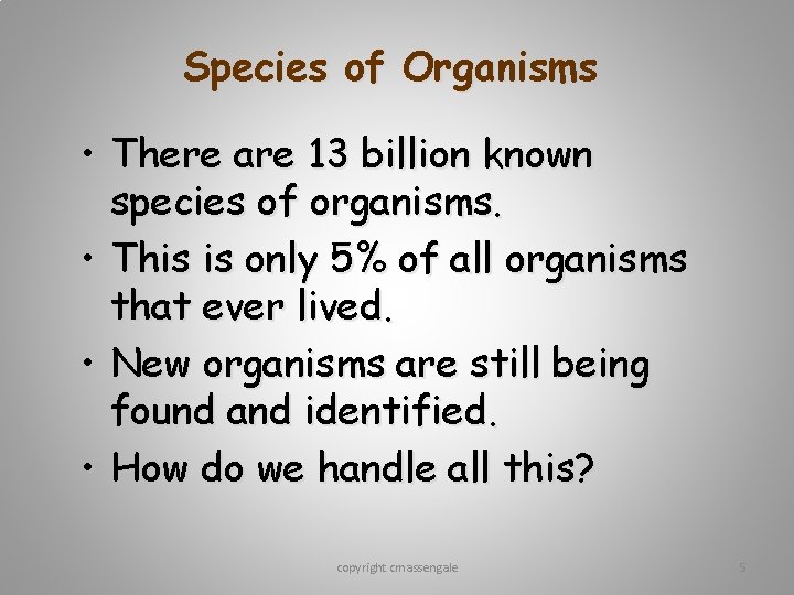 Species of Organisms • There are 13 billion known species of organisms. • This