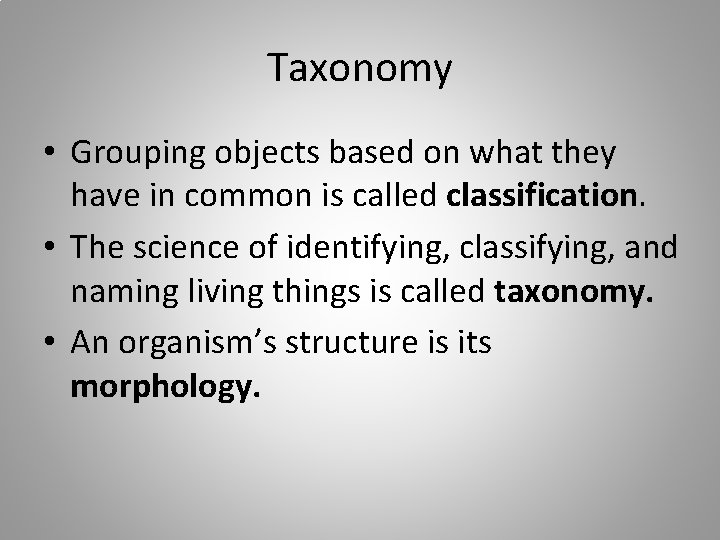 Taxonomy • Grouping objects based on what they have in common is called classification.