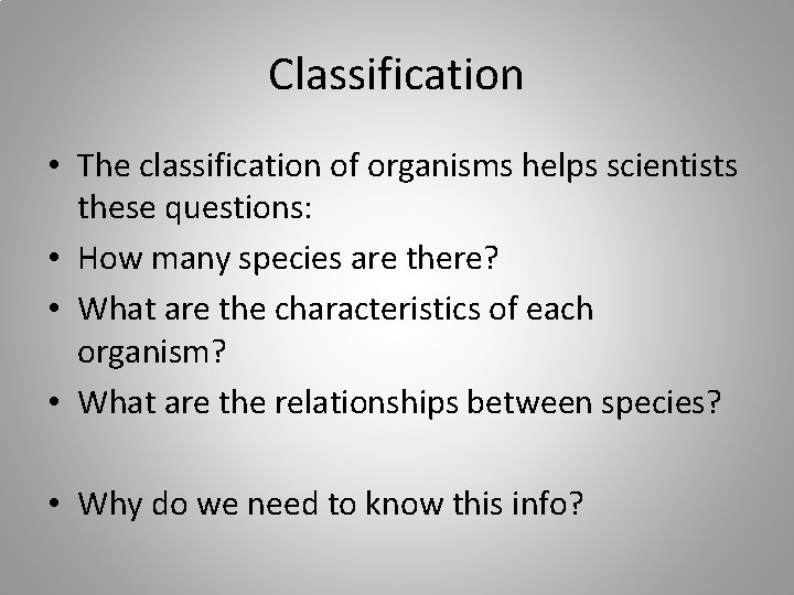 Classification • The classification of organisms helps scientists these questions: • How many species