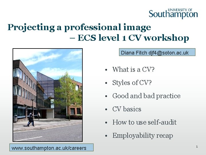 Projecting a professional image – ECS level 1 CV workshop Diana Fitch djf 4@soton.