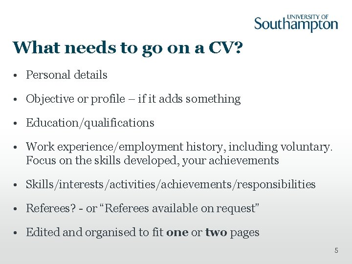 What needs to go on a CV? • Personal details • Objective or profile