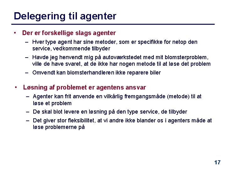 Delegering til agenter • Der er forskellige slags agenter – Hver type agent har