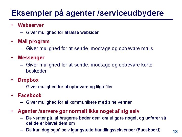 Eksempler på agenter /serviceudbydere • Webserver – Giver mulighed for at læse websider •