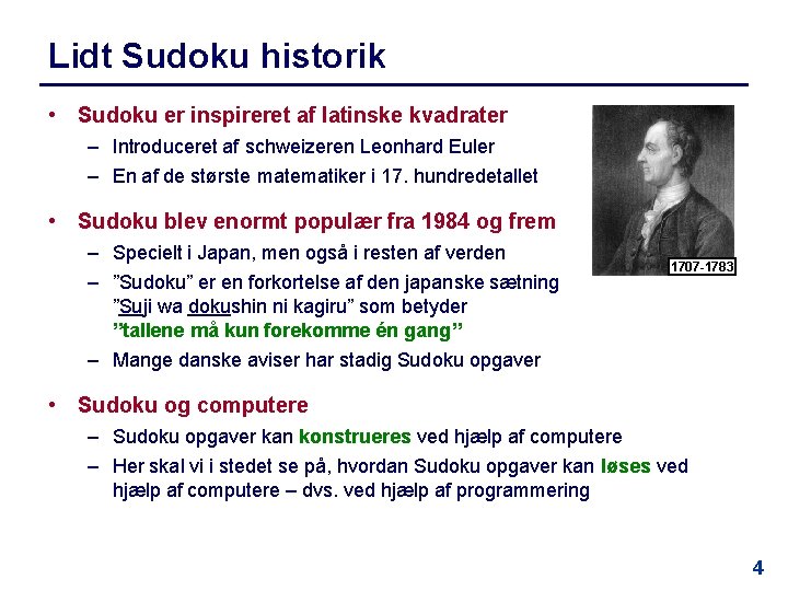 Lidt Sudoku historik • Sudoku er inspireret af latinske kvadrater – Introduceret af schweizeren