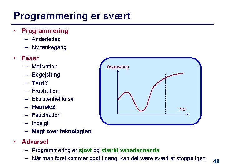 Programmering er svært • Programmering – Anderledes – Ny tankegang • Faser – –