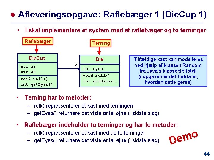 ● Afleveringsopgave: Raflebæger 1 (Die. Cup 1) • I skal implementere et system med