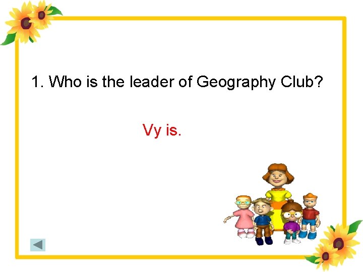 1. Who is the leader of Geography Club? Vy is. 