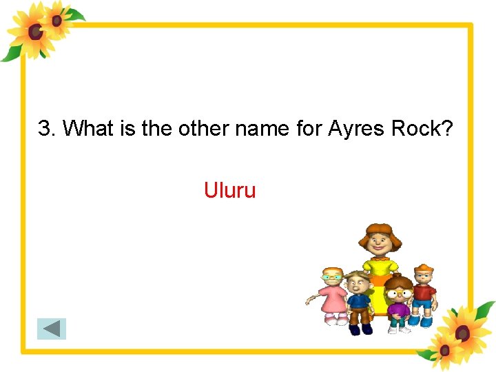 3. What is the other name for Ayres Rock? Uluru 