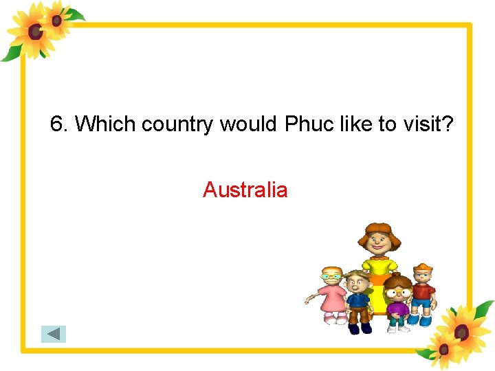 6. Which country would Phuc like to visit? Australia 