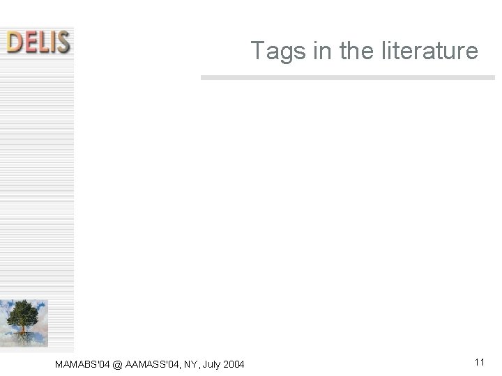 Tags in the literature MAMABS'04 @ AAMASS'04, NY, July 2004 11 Tags in the literature MAMABS'04 @ AAMASS'04, NY, July 2004 11