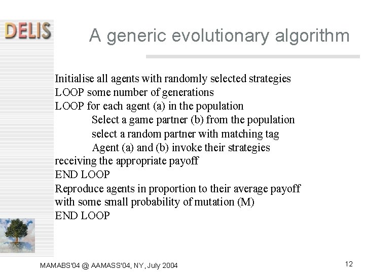 A generic evolutionary algorithm Initialise all agents with randomly selected strategies LOOP some number A generic evolutionary algorithm Initialise all agents with randomly selected strategies LOOP some number